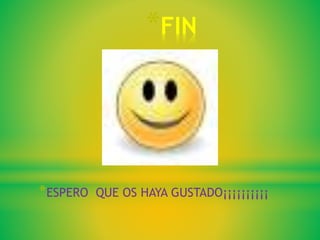 *FIN
*ESPERO
QUE OS HAYA GUSTADO¡¡¡¡¡¡¡¡¡¡