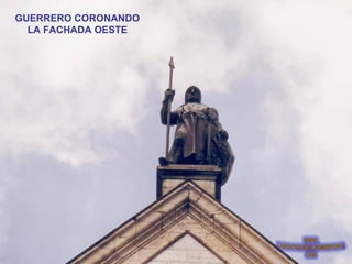 GUERRERO CORONANDO
LA FACHADA OESTE
 