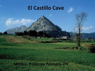 El Castillo Cave 
Mónica- Polixenia Palasanu 2ºE 
 