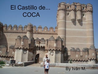 El Castillo de...
COCA
By Iván M.
 