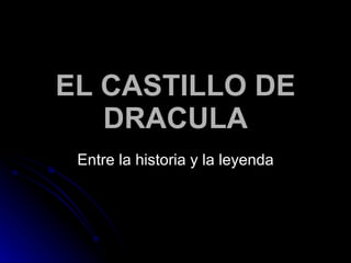 EL CASTILLO DE DRACULA Entre la historia y la leyenda 