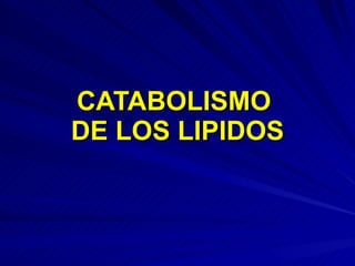 CATABOLISMO  DE LOS LIPIDOS 