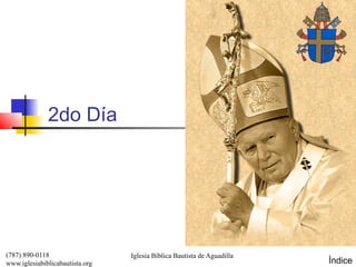 2do Día




(787) 890-0118                   Iglesia Bíblica Bautista de Aguadilla
www.iglesiabiblicabautista.org                                           Índice
 