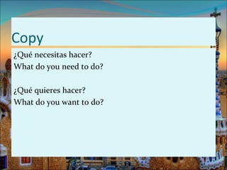Copy
¿Qué necesitas hacer?
What do you need to do?

¿Qué quieres hacer?
What do you want to do?
 