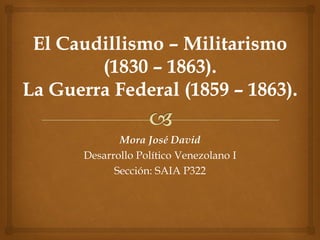 Mora José David
Desarrollo Político Venezolano I
Sección: SAIA P322
 