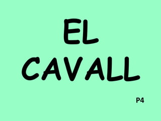 EL
CAVALL
P4
 