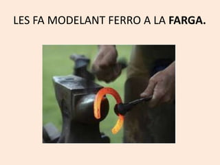 LES FA MODELANT FERRO A LA FARGA.