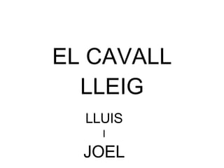 EL CAVALL LLEIG LLUIS I JOEL 