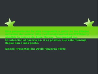 El cazo de Lorenzo Esta presentación ha sido compuesta a partir de los dibujos extraídos del enlace: http://editorialjuventud.es/3781html y añadida la música de Anne Murray: You needed me. Mi intención al hacerla es, si es posible, que este mensaje llegue aún a más gente. Diseño Presentación: David Figueroa Pérez  