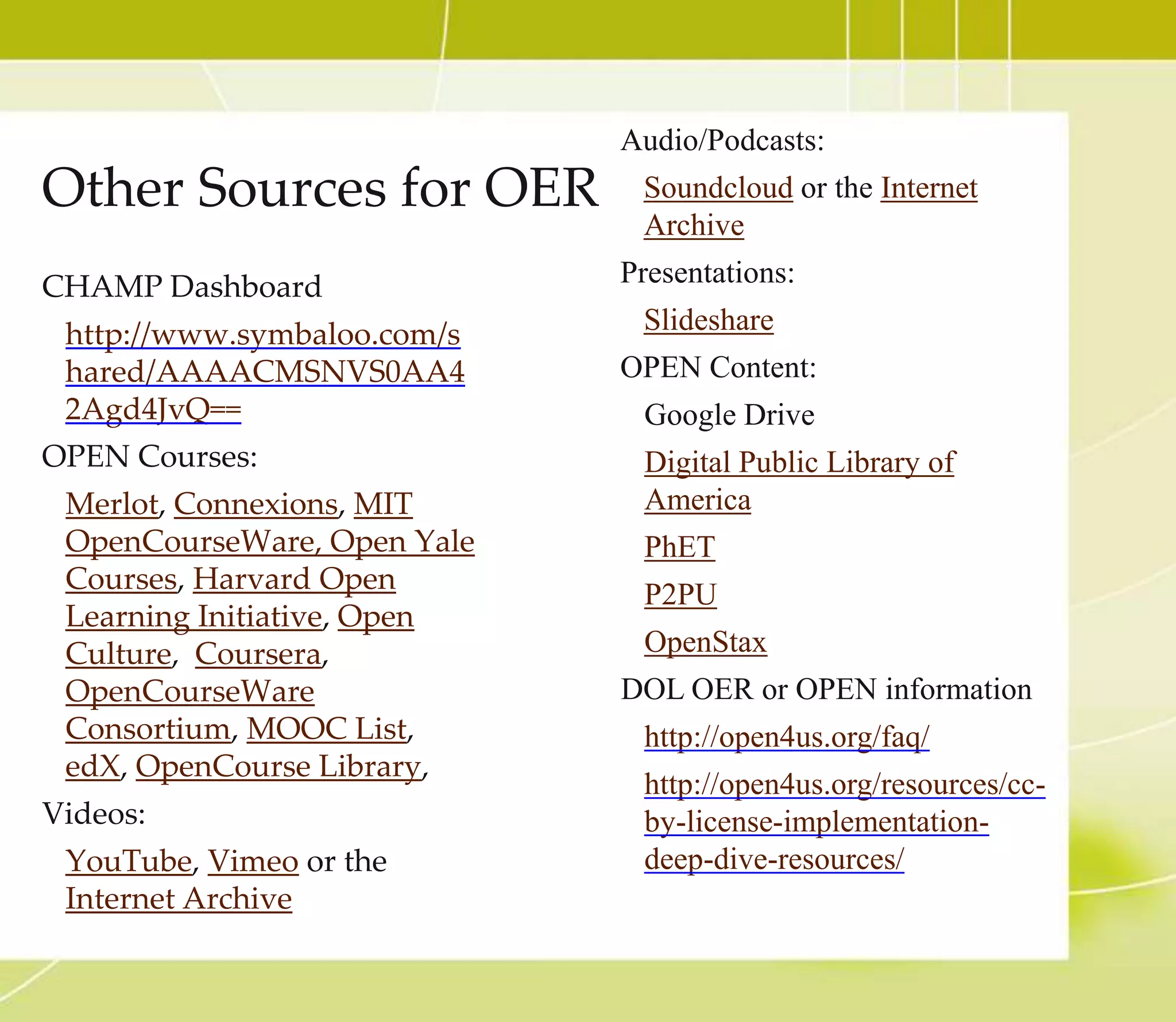Background of CC Licensing
• In 1983, open source license, a type of license for computer
software that allows computer source code to be
used, modified and shared under defined terms.
– Additionally, other open licenses in the computer-
related areas have been developed, such as open
database licenses and open game licenses.
• In 2001, a group of educators, technologists, legal
scholars, investors, entrepreneurs and philanthropists
gathered together to come up with a set of copyright
licenses that would allow creators to easily share materials
that were not software code, such as
blogs, photos, films, books, etc.
• They founded a nonprofit organization called Creative
Commons and developed the first set of open licenses in
2002.
 