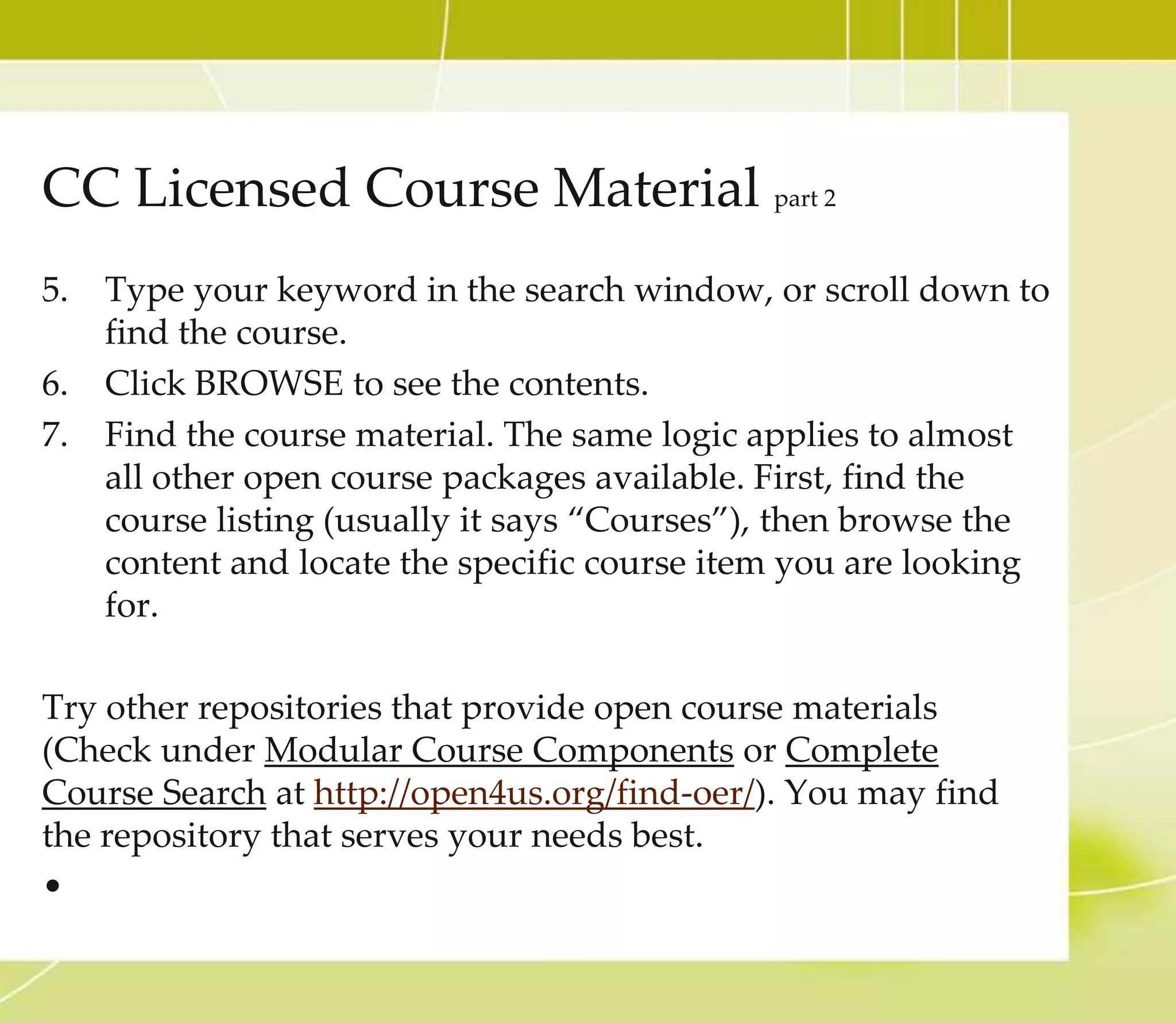 Why Would I Want To Release My Work With A CC License?
• Choosing a CC license is a fast and easy process with a
CC license chooser application.
• However, in order to release your work with a CC license
your work should be cleared from all copyright issues. To
do so, your work should be one or combination of the
following types:
– your original work,
– built from open resources,
– built from the public domain,
– built from copyrighted work that you obtained
permission to use, or
– combination of above works
 