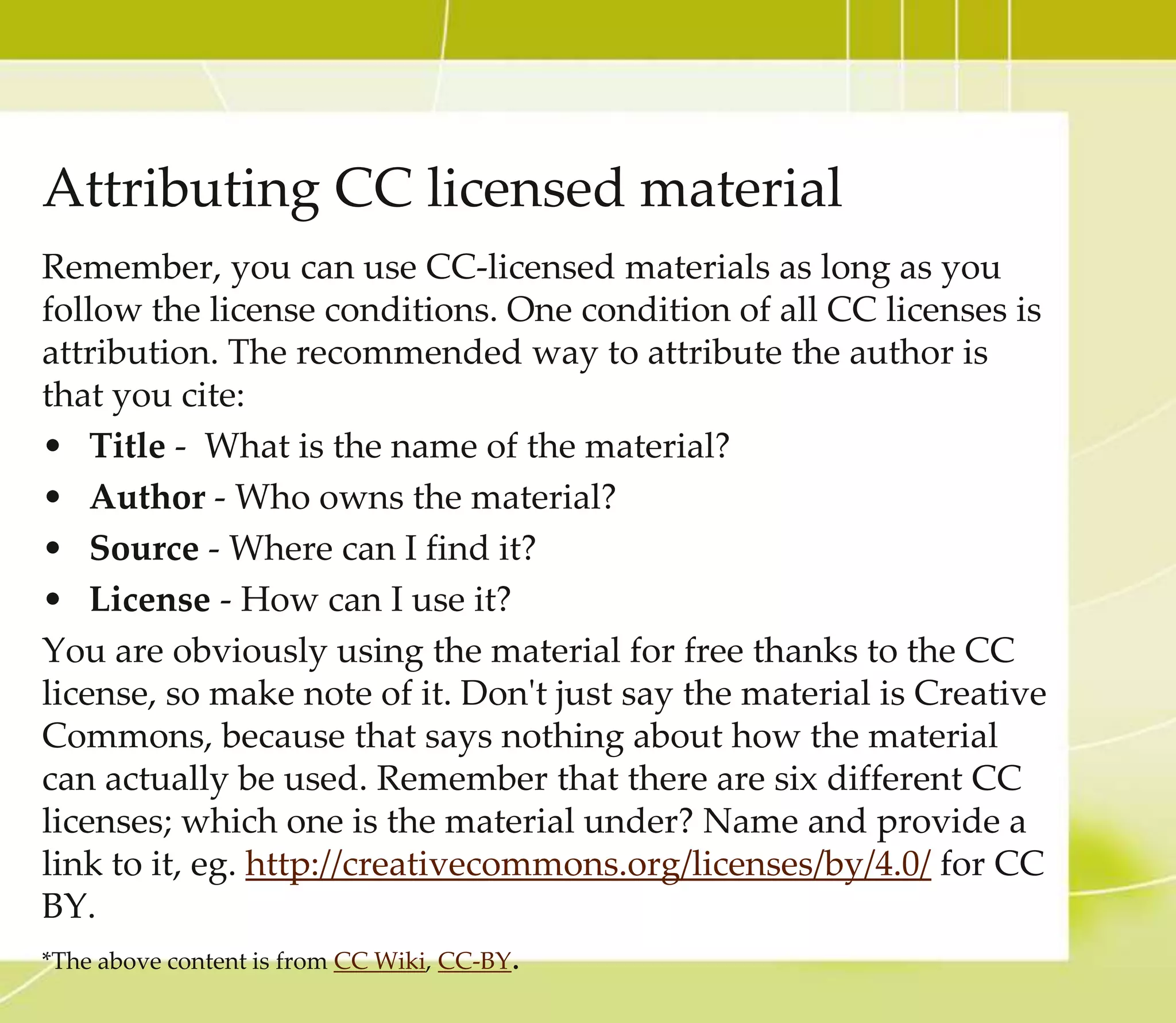 To Learn More About….
• basic conditions that you should think about before
you apply a Creative Commons license to your
work, please read CC Wiki: Considerations for licensors
and licensees.
 