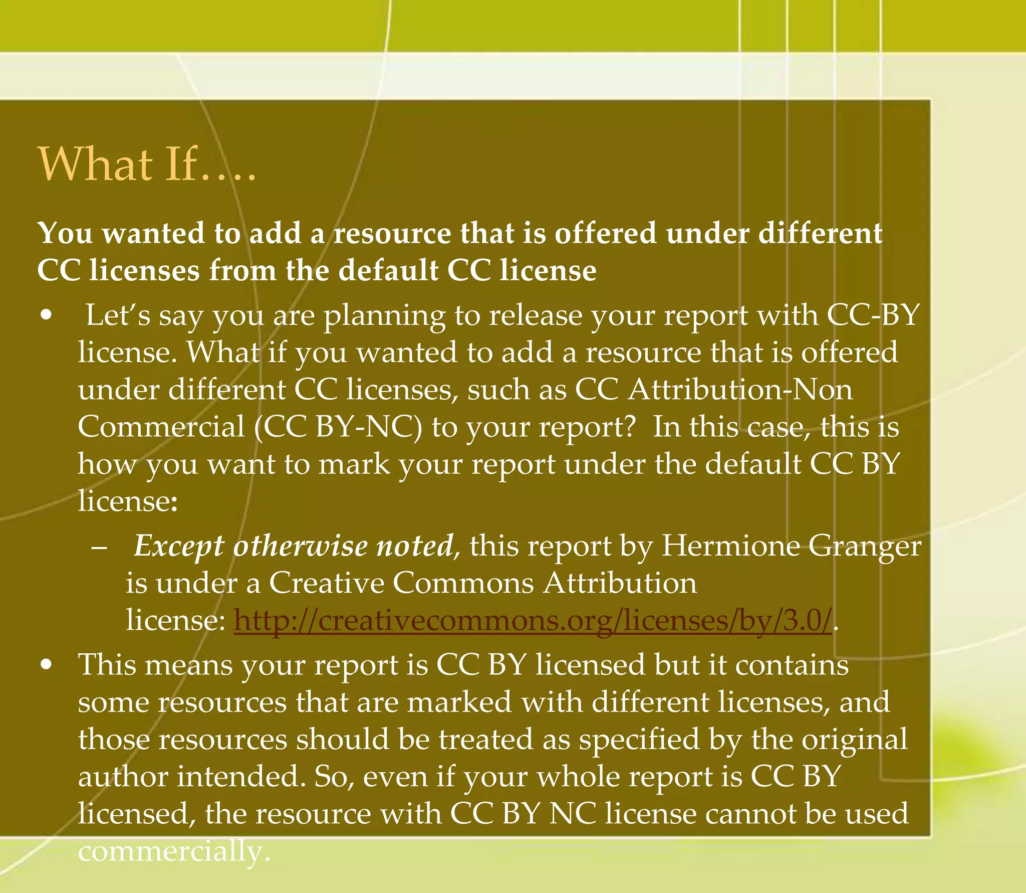 CC Licensed Video Search
1. Go to http://open4us.org/find-oer/.
2. Please scroll down a bit and see the categories. Find the
category that is most suitable for your needs. Since we are
looking for a video, click Video Search from the Categories
that are highlighted in blue.
3. Let’s try YouTube for now. Simply go to http://youtube.com.
4. Type in your keyword and click the search button that looks
like a magnifier.
5. You will see the list of videos that corresponds to your
keyword.
6. To filter these videos and find the CC-licensed ones, click the
Filters button and choose Creative Commons under the
Features.
7. All of the videos that are released with Creative Commons
Attribution licenses will appear. However, you have to double
check to see if the video you want is truly CC licensed. To do
so, let’s choose one of the videos.
 