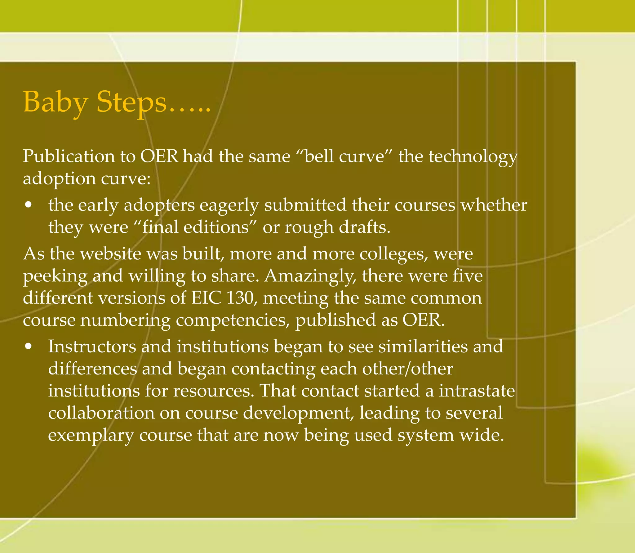 So What Really Happened?
We developed a website where each college could
effectively “peek” into each other’s
courses, www.cccscoetc.weebly.com.
Did this create a sense of discomfort? Yes!
Were instructors reluctant to share? Yes!
• However, due to the terms of the grant, OER
publication was not voluntary and all courses
must publish under a Creative Commons License
3.0 which basically allows the shared courses to
be copied, distributed and remixed.
 
