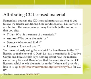 To Learn More About….
• basic conditions that you should think about before
you apply a Creative Commons license to your
work, please read CC Wiki: Considerations for licensors
and licensees.
 
