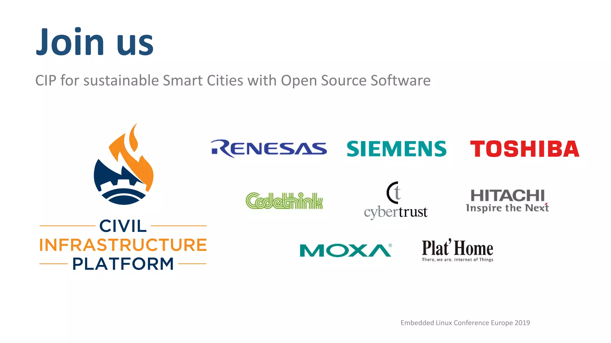 Join us
CIP for sustainable Smart Cities with Open Source Software
Embedded Linux Conference Europe 2019
 