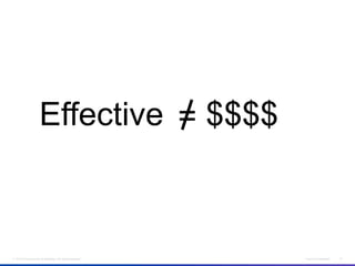 Effective = $$$$



© 2012 Cisco and/or its affiliates. All rights reserved.   Cisco Confidential   21
 