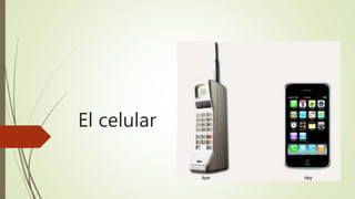 El celular
 