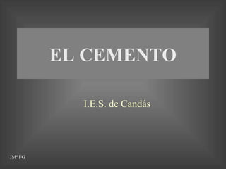 EL CEMENTO I.E.S. de Candás JMª FG 