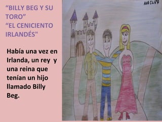 “ BILLY BEG Y SU TORO” “EL CENICIENTO IRLANDÉS&quot; ,[object Object]