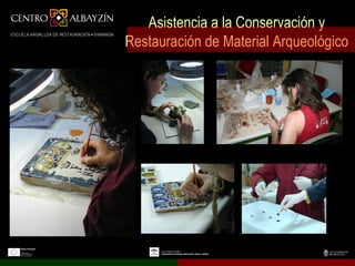 Asistencia a la Conservación y
Restauración de Material Arqueológico
 