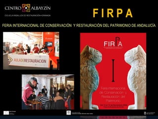 FIRPA
FERIA INTERNACIONAL DE CONSERVACIÓN Y RESTAURACIÓN DEL PATRIMONIO DE ANDALUCÍA
 