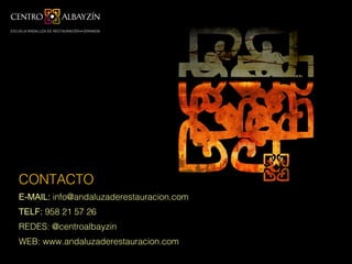 CONTACTO
E-MAIL: info@andaluzaderestauracion.com
TELF: 958 21 57 26
REDES: @centroalbayzin
WEB: www.andaluzaderestauracion.com
 