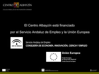 El Centro Albayzín está financiado

por el Servicio Andaluz de Empleo y la Unión Europea
 