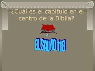 ¿Cuál es el capítulo en el
centro de la Biblia?
 