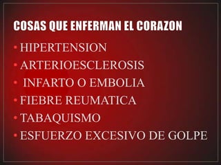 • HIPERTENSION
• ARTERIOESCLEROSIS
• INFARTO O EMBOLIA
• FIEBRE REUMATICA
• TABAQUISMO
• ESFUERZO EXCESIVO DE GOLPE
 