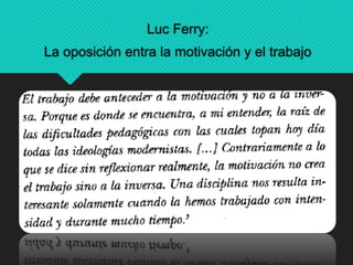 Luc Ferry:
La oposición entra la motivación y el trabajo
 