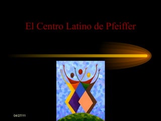 El Centro Latino de Pfeiffer 