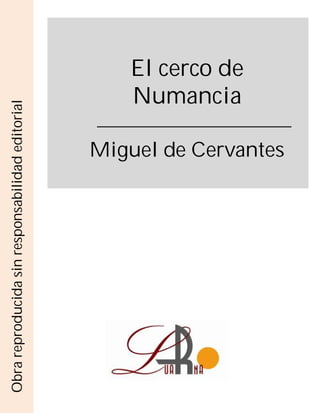 Obra reproducida sin responsabilidad editorial




                                                          Numancia
                                                          El cerco de


                                    Miguel de Cervantes
 