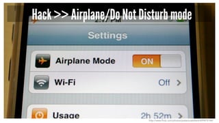 Hack >> Airplane/Do Not Disturb mode
http://www.flickr.com/photos/pieterouwerkerk/699475144/
 