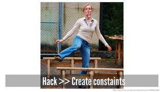 Hack >> Create constaints
http://www.flickr.com/photos/danielsilliman/4489863368/
 