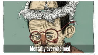 Mentally overwhelmed
http://www.toonpool.com/cartoons/__62375#img9
 