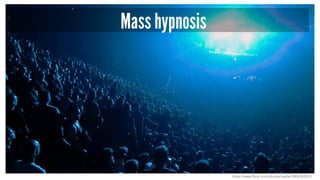 Mass hypnosis
https://www.flickr.com/photos/yxelle/5806302053
 