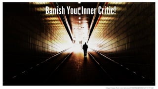 Banish Your Inner Critic!
https://www.flickr.com/photos/31505964@N08/4691019168/
 