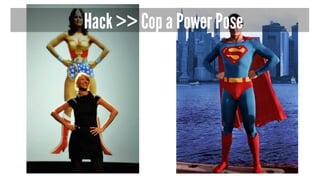 Hack >> Cop a Power Pose
 