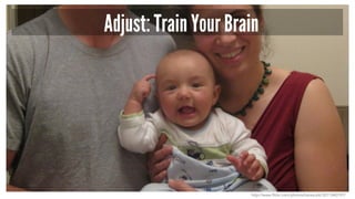 Adjust: Train Your Brain
http://www.flickr.com/photos/tiarescott/3211540197/
 