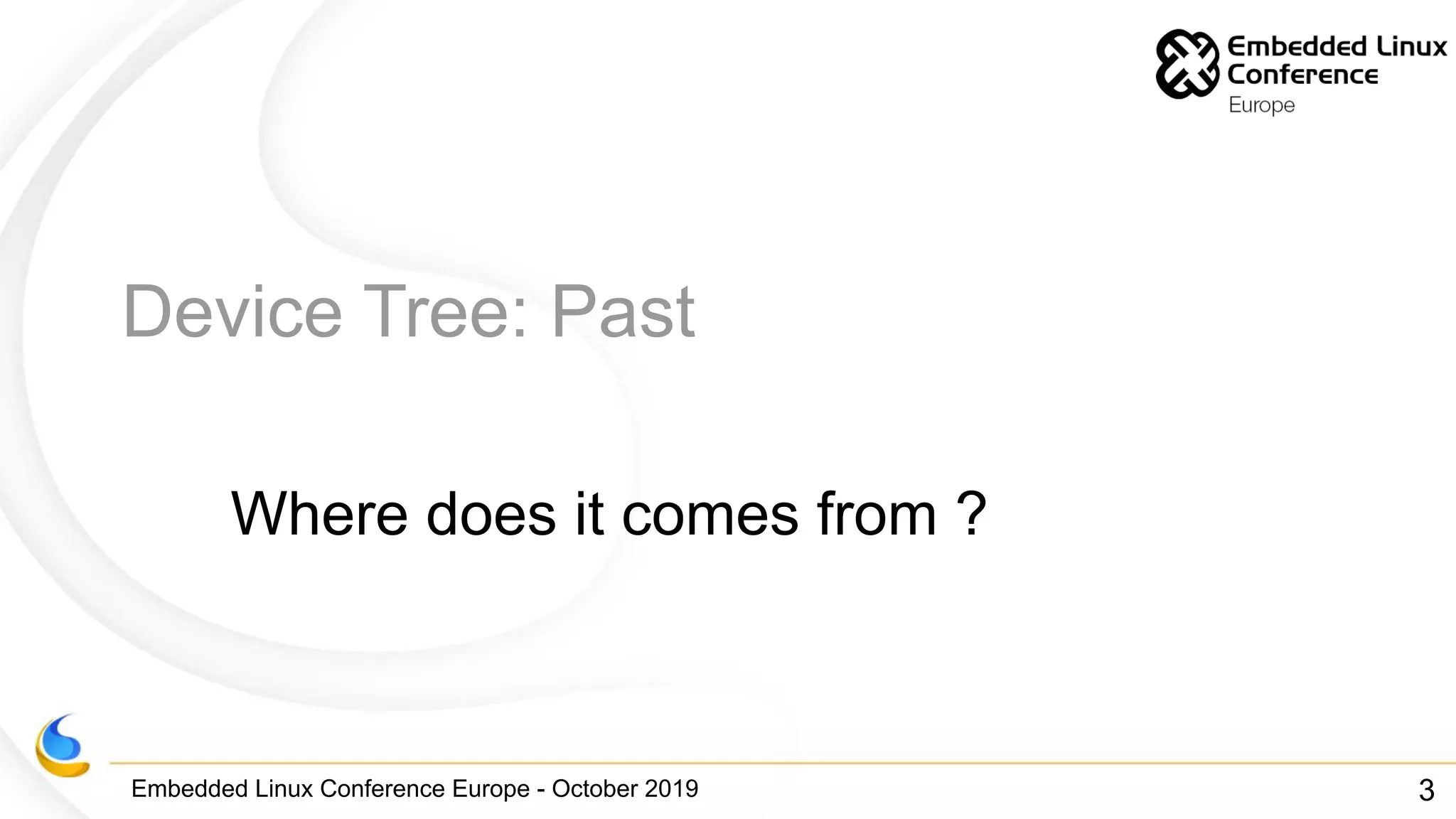 Embedded Linux Conference Europe - October 2019
Device Tree: Past
Where does it comes from ?
3
 