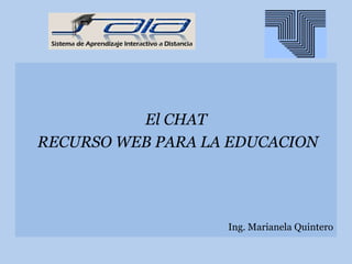 El CHAT  RECURSO WEB PARA LA EDUCACION Ing. Marianela Quintero 