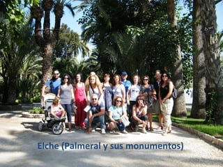 Elche (Palmeral y sus monumentos)
 