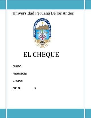 Universidad Peruana De los Andes




         EL CHEQUE
CURSO:

PROFESOR:

GRUPO:

CICLO:      IX
 
