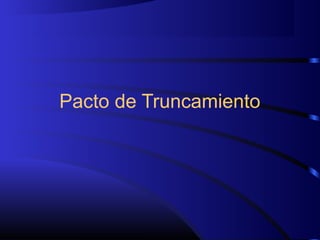 Pacto de Truncamiento
 