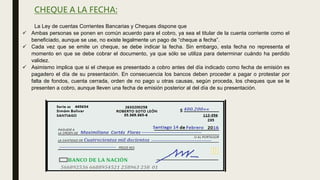 CHEQUE A LA FECHA:
La Ley de cuentas Corrientes Bancarias y Cheques dispone que
 Ambas personas se ponen en común acuerdo...