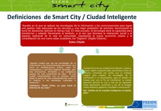 Definiciones de Smart City / Ciudad Inteligente
“Aquella en la que se aplican las tecnologías de la información y las comu...