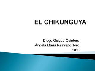Diego Guisao Quintero
Ángela Maria Restrepo Toro
10º2
 