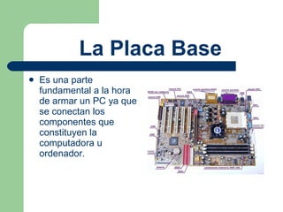 <ul><li>Es una parte fundamental a la hora de armar un PC ya que  se conectan los componentes que constituyen la computado...