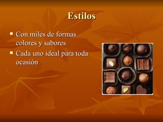 Estilos Con miles de formas colores y sabores Cada uno ideal para toda ocasión 